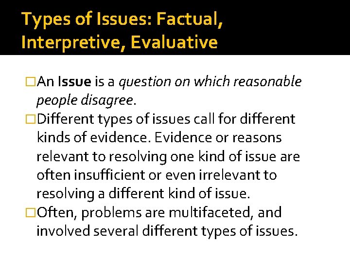 Types of Issues: Factual, Interpretive, Evaluative �An Issue is a question on which reasonable