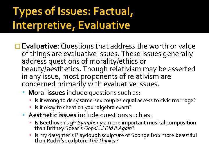 Types of Issues: Factual, Interpretive, Evaluative � Evaluative: Questions that address the worth or