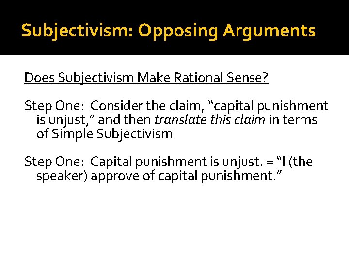 Subjectivism: Opposing Arguments Does Subjectivism Make Rational Sense? Step One: Consider the claim, “capital