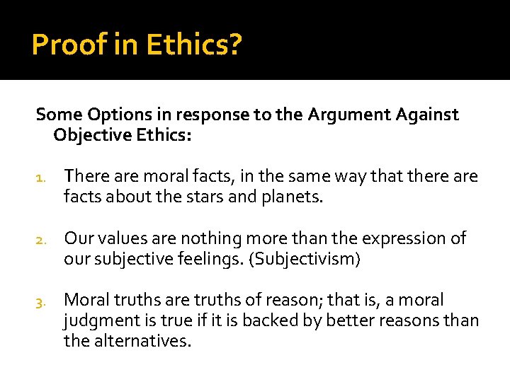 Proof in Ethics? Some Options in response to the Argument Against Objective Ethics: 1.