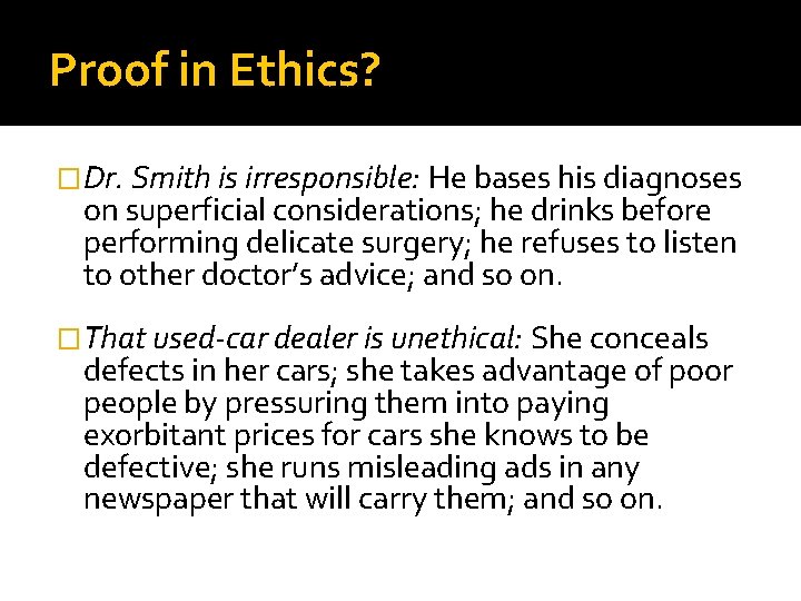 Proof in Ethics? �Dr. Smith is irresponsible: He bases his diagnoses on superficial considerations;