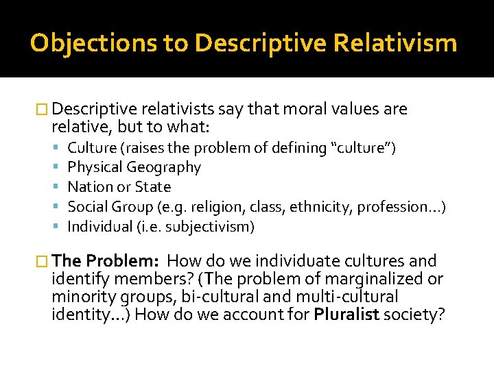 Objections to Descriptive Relativism � Descriptive relativists say that moral values are relative, but