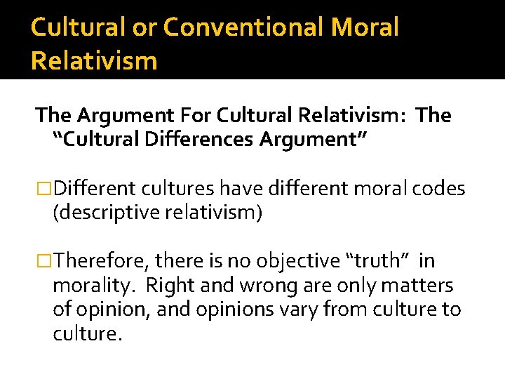 Cultural or Conventional Moral Relativism The Argument For Cultural Relativism: The “Cultural Differences Argument”