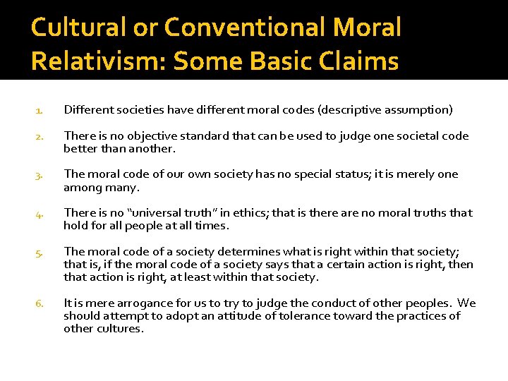 Cultural or Conventional Moral Relativism: Some Basic Claims 1. Different societies have different moral