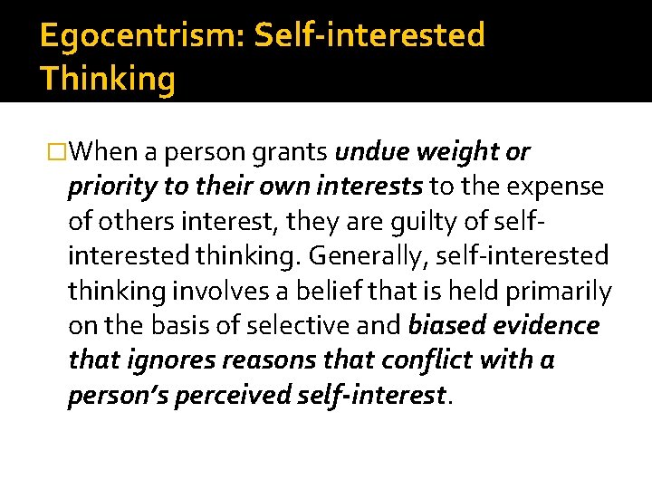 Egocentrism: Self-interested Thinking �When a person grants undue weight or priority to their own