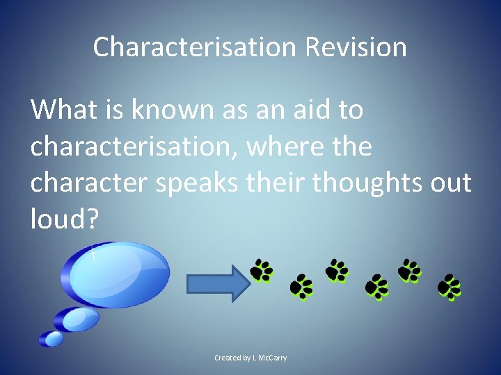 Characterisation Revision What is known as an aid to characterisation, where the character speaks