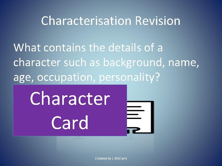 Characterisation Revision What contains the details of a character such as background, name, age,