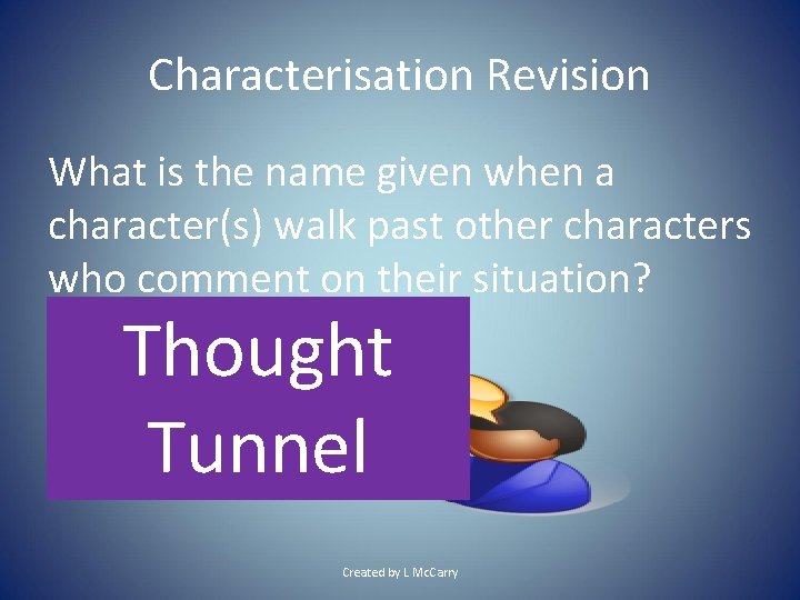 Characterisation Revision What is the name given when a character(s) walk past other characters