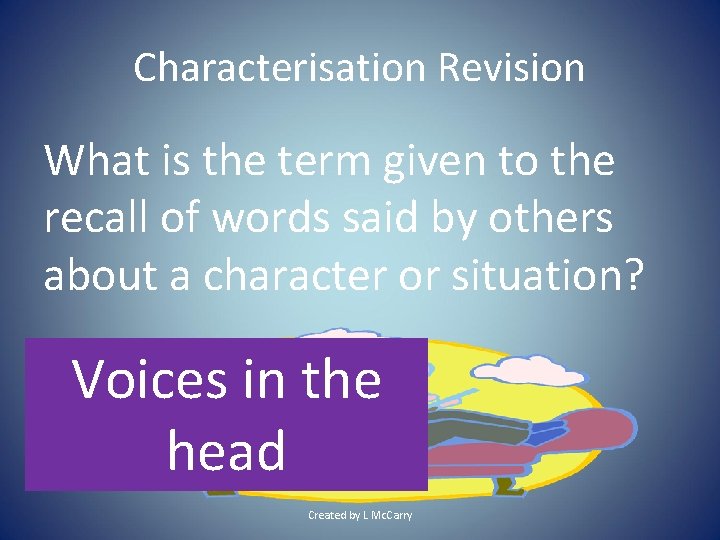 Characterisation Revision What is the term given to the recall of words said by