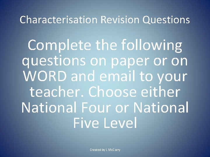 Characterisation Revision Questions Complete the following questions on paper or on WORD and email