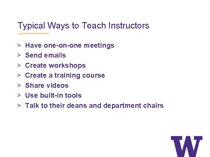 Typical Ways to Teach Instructors > > > > Have one-on-one meetings Send emails
