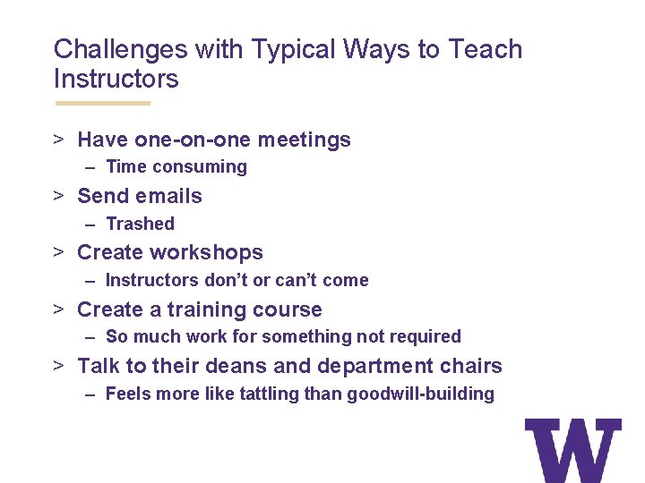 Challenges with Typical Ways to Teach Instructors > Have one-on-one meetings – Time consuming