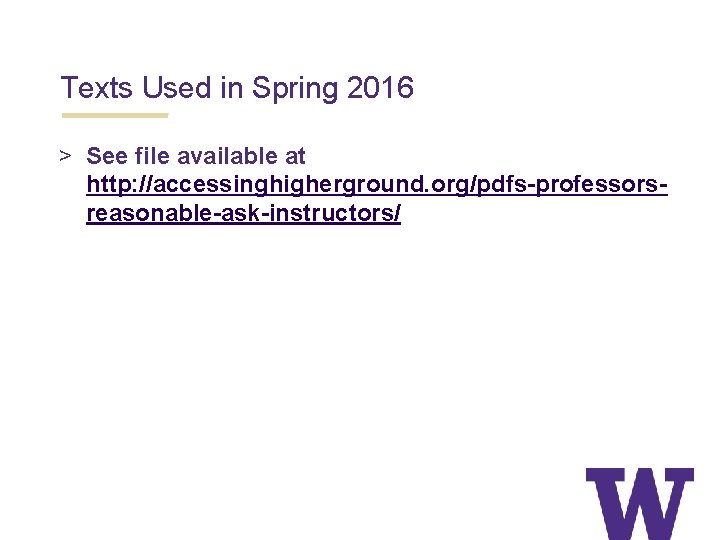 Texts Used in Spring 2016 > See file available at http: //accessinghigherground. org/pdfs-professorsreasonable-ask-instructors/ 