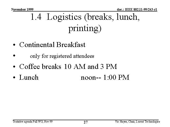 November 1999 doc. : IEEE 802. 11 -99/243 -r 1 1. 4 Logistics (breaks,