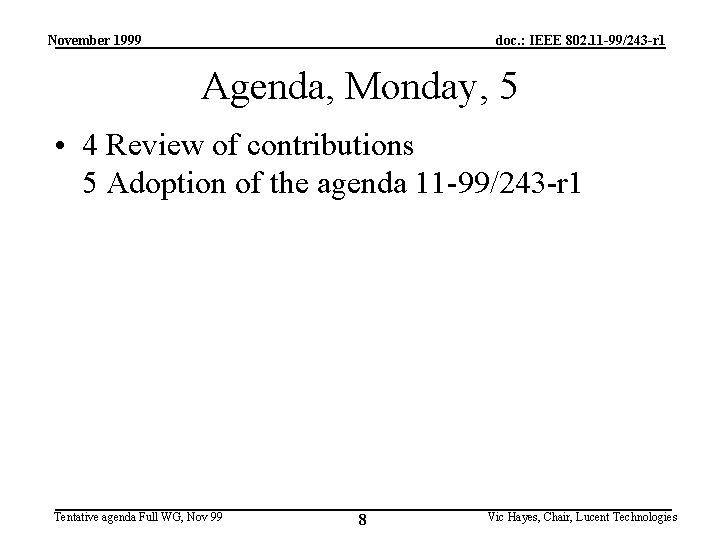 November 1999 doc. : IEEE 802. 11 -99/243 -r 1 Agenda, Monday, 5 •