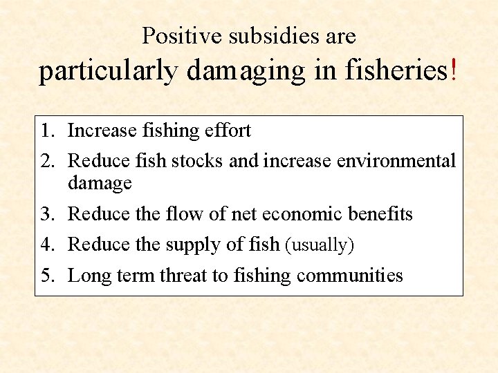 Positive subsidies are particularly damaging in fisheries! 1. Increase fishing effort 2. Reduce fish