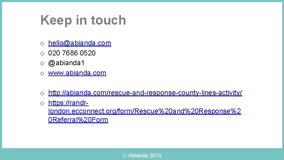 Keep in touch o o hello@abianda. com 020 7686 0520 @abianda 1 www. abianda.