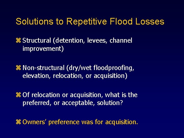 Solutions to Repetitive Flood Losses z Structural (detention, levees, channel improvement) z Non-structural (dry/wet