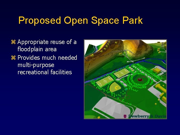 Proposed Open Space Park z Appropriate reuse of a floodplain area z Provides much