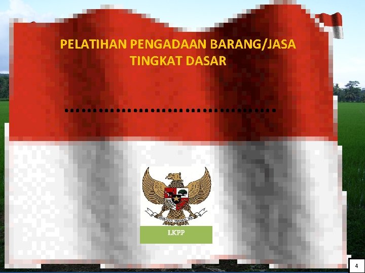 PELATIHAN PENGADAAN BARANG/JASA TINGKAT DASAR ………………. LKPP 4 
