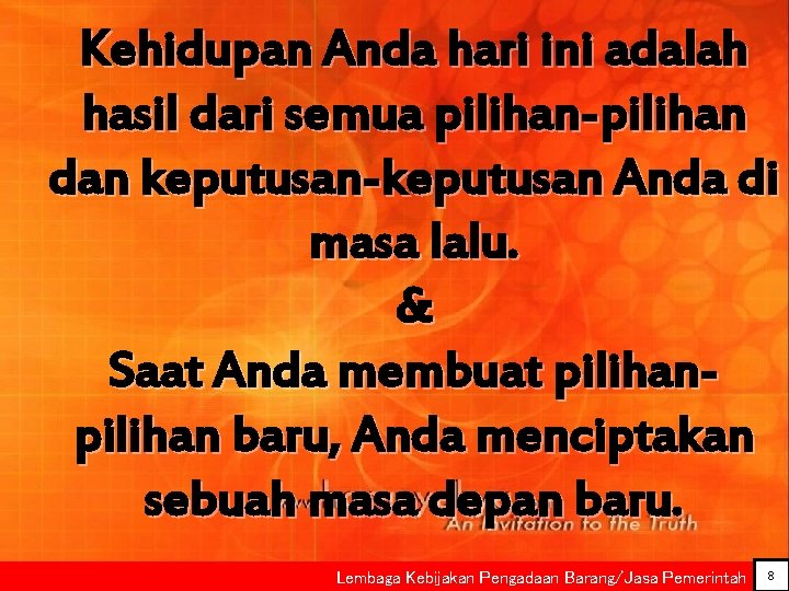 Kehidupan Anda hari ini adalah hasil dari semua pilihan-pilihan dan keputusan-keputusan Anda di masa