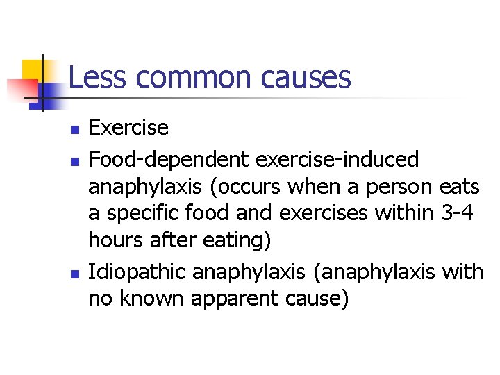 Less common causes n n n Exercise Food-dependent exercise-induced anaphylaxis (occurs when a person