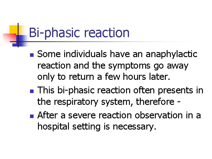 Bi-phasic reaction n Some individuals have an anaphylactic reaction and the symptoms go away