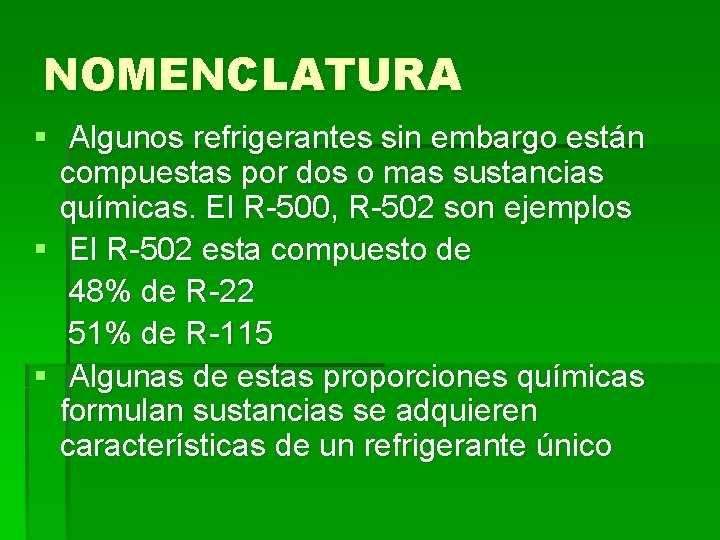 NOMENCLATURA § Algunos refrigerantes sin embargo están compuestas por dos o mas sustancias químicas.