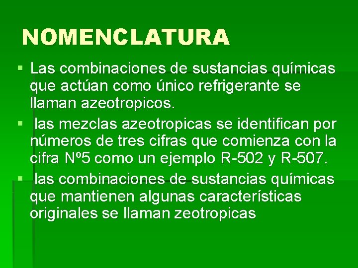 NOMENCLATURA § Las combinaciones de sustancias químicas que actúan como único refrigerante se llaman