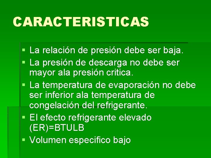 CARACTERISTICAS § La relación de presión debe ser baja. § La presión de descarga