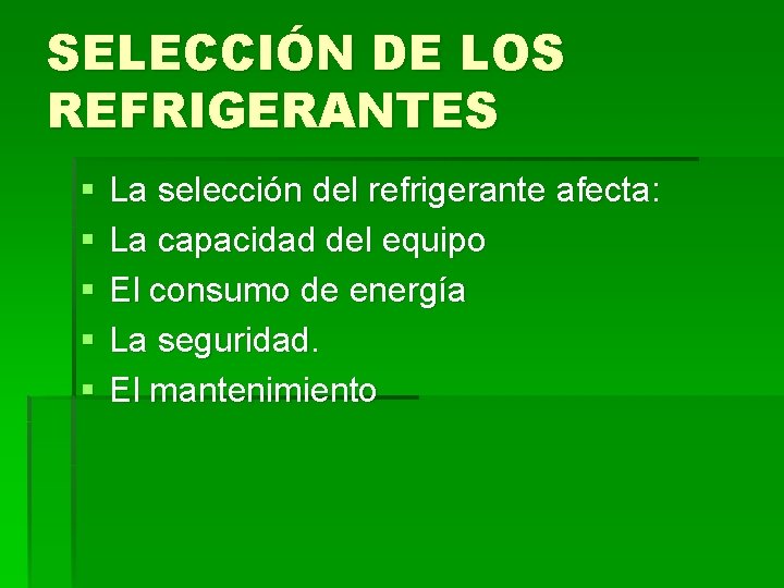 SELECCIÓN DE LOS REFRIGERANTES § § § La selección del refrigerante afecta: La capacidad