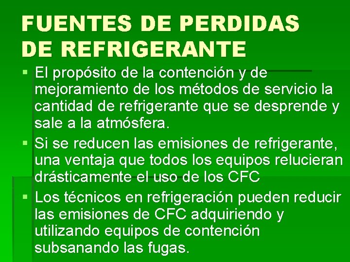 FUENTES DE PERDIDAS DE REFRIGERANTE § El propósito de la contención y de mejoramiento