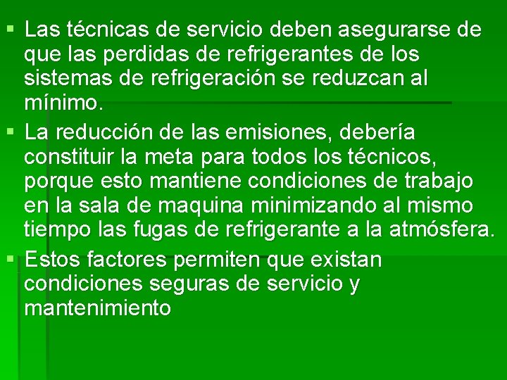 § Las técnicas de servicio deben asegurarse de que las perdidas de refrigerantes de