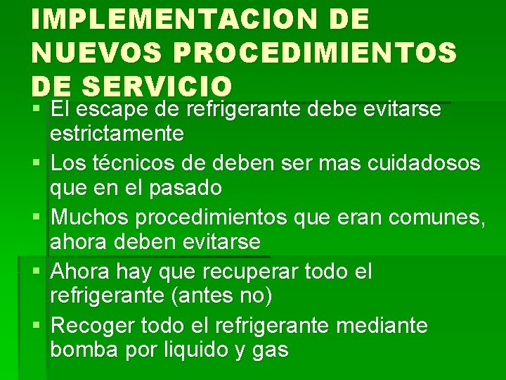 IMPLEMENTACION DE NUEVOS PROCEDIMIENTOS DE SERVICIO § El escape de refrigerante debe evitarse estrictamente