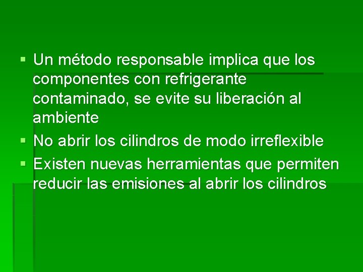§ Un método responsable implica que los componentes con refrigerante contaminado, se evite su