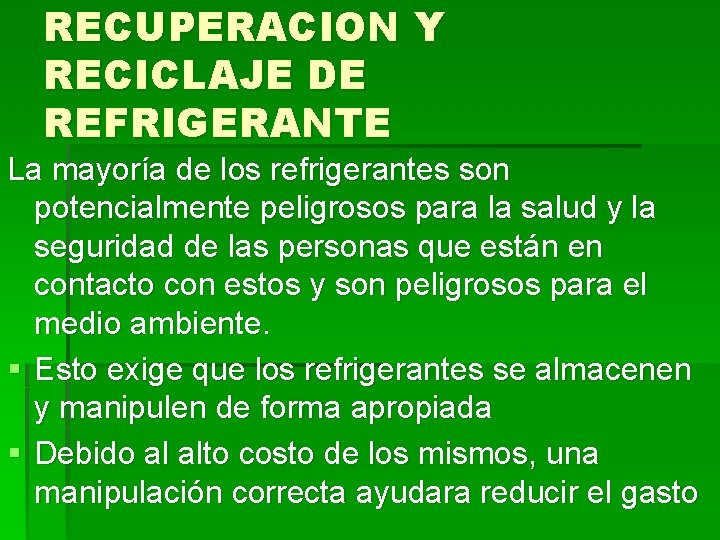 RECUPERACION Y RECICLAJE DE REFRIGERANTE La mayoría de los refrigerantes son potencialmente peligrosos para