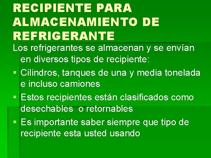 RECIPIENTE PARA ALMACENAMIENTO DE REFRIGERANTE Los refrigerantes se almacenan y se envían en diversos