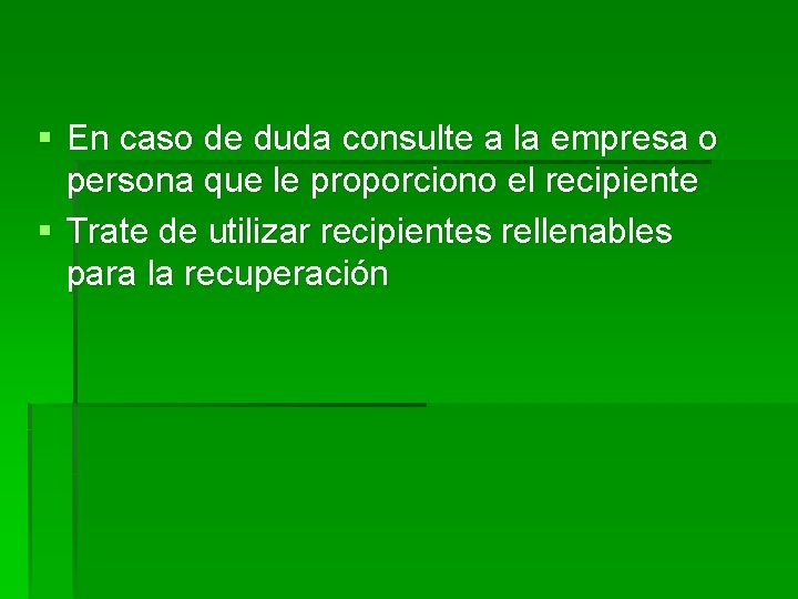 § En caso de duda consulte a la empresa o persona que le proporciono