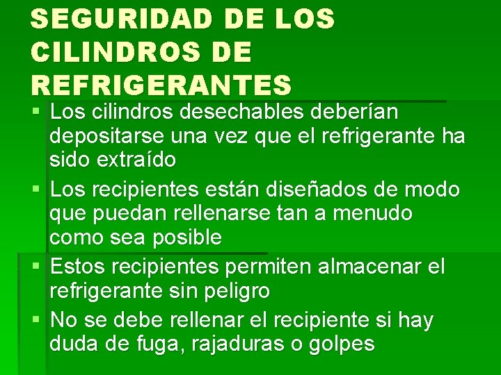 SEGURIDAD DE LOS CILINDROS DE REFRIGERANTES § Los cilindros desechables deberían depositarse una vez