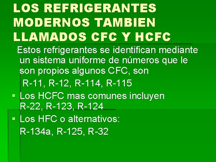 LOS REFRIGERANTES MODERNOS TAMBIEN LLAMADOS CFC Y HCFC Estos refrigerantes se identifican mediante un