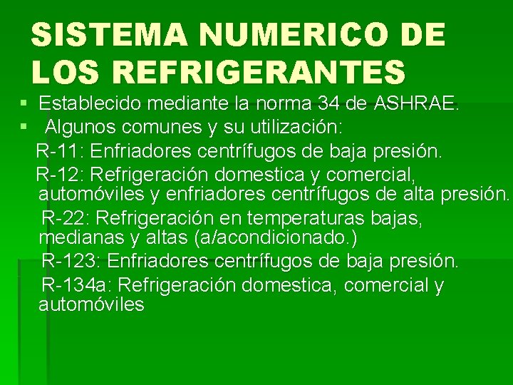 SISTEMA NUMERICO DE LOS REFRIGERANTES § Establecido mediante la norma 34 de ASHRAE. §