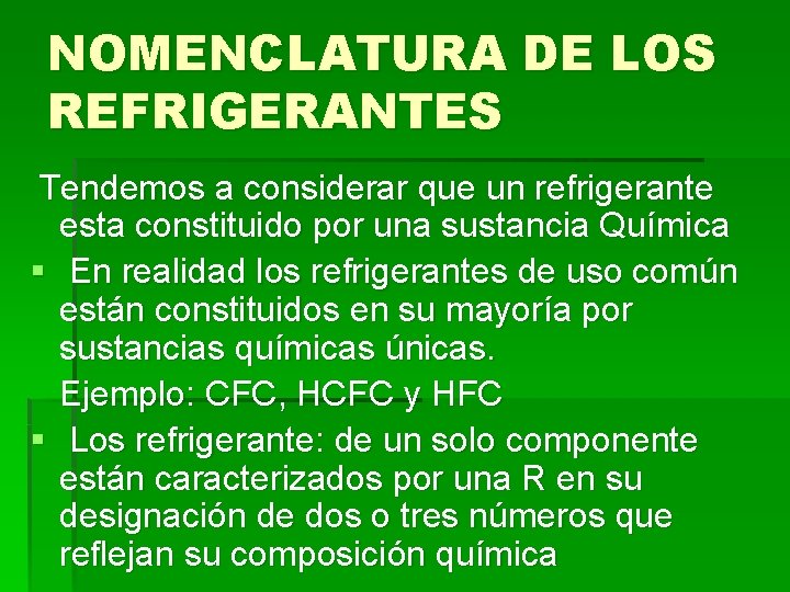 NOMENCLATURA DE LOS REFRIGERANTES Tendemos a considerar que un refrigerante esta constituido por una