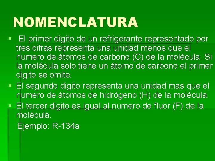 NOMENCLATURA § El primer digito de un refrigerante representado por tres cifras representa unidad
