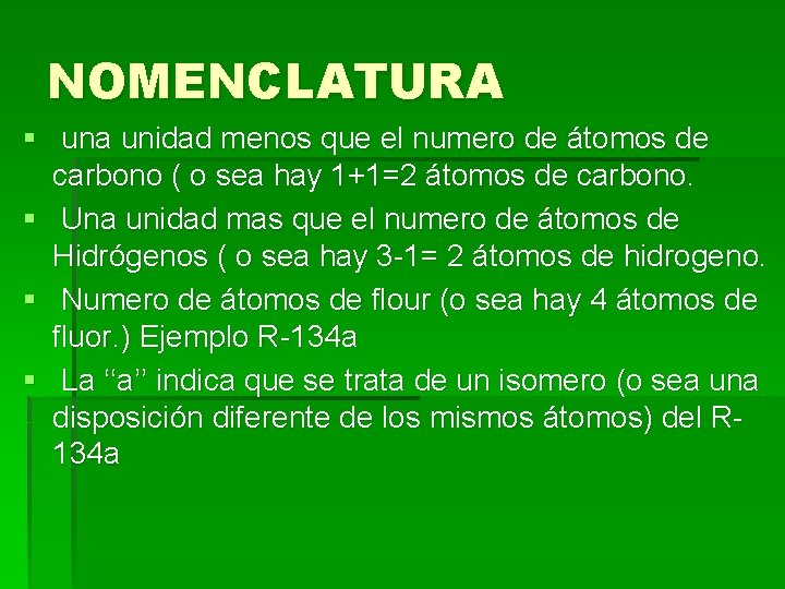NOMENCLATURA § una unidad menos que el numero de átomos de carbono ( o