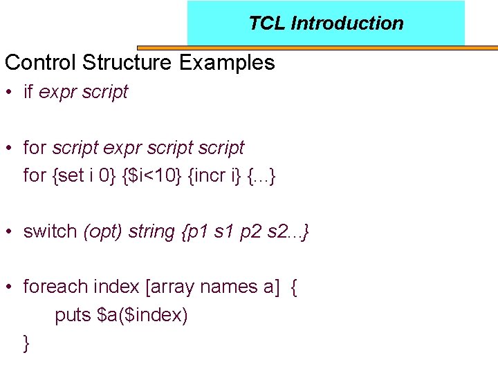 TCL Introduction Control Structure Examples • if expr script • for script expr script