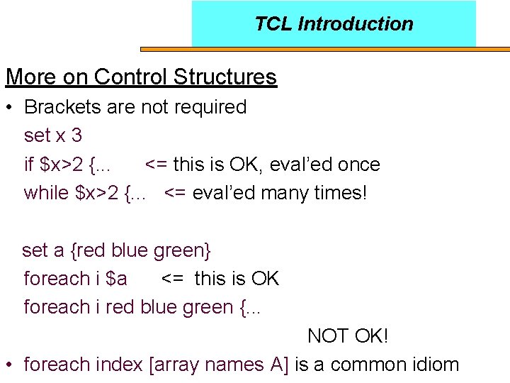 TCL Introduction More on Control Structures • Brackets are not required set x 3