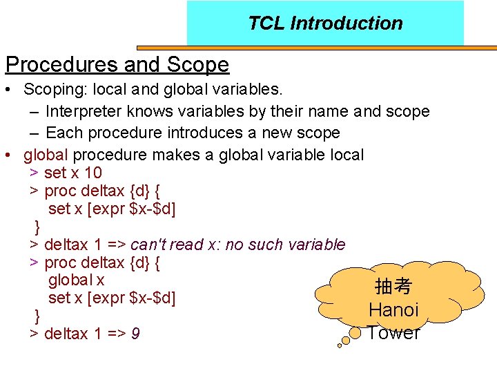 TCL Introduction Procedures and Scope • Scoping: local and global variables. – Interpreter knows