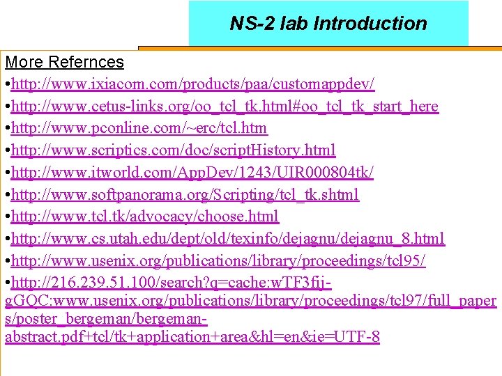 NS-2 lab Introduction More Refernces • http: //www. ixiacom. com/products/paa/customappdev/ • http: //www. cetus-links.