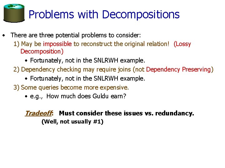 Problems with Decompositions • There are three potential problems to consider: 1) May be