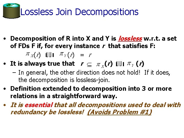 Lossless Join Decompositions • Decomposition of R into X and Y is lossless w.